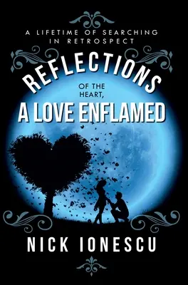 Odrazy srdca a zapálená láska: A lifetime of Searching in Retrospect - Reflections of the Heart a Love Enflamed: A lifetime of Searching in Retrospect