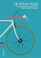 En Cyclo Pedia - Všetko, čo potrebujete vedieť o cyklistike, od toho najpodstatnejšieho až po neznáme veci - En Cyclo Pedia - Everything you need to know about cycling, from the essential to the obscure
