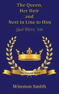The Queen, Her Heir and Next in Line to Him, God Bless 'em: Nevypovedaný príbeh - The Queen, Her Heir and Next in Line to Him, God Bless 'em: The Untold Story