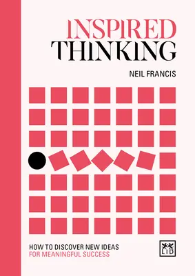 Inšpiratívne myslenie: Ako objaviť nové nápady pre zmysluplný úspech - Inspired Thinking: How to Discover New Ideas for Meaningful Success