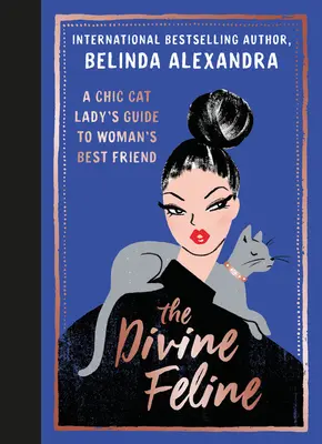 Božská mačka: Šikovná mačacia dáma: Sprievodca najlepším priateľom ženy - The Divine Feline: A Chic Cat Lady's Guide to Woman's Best Friend