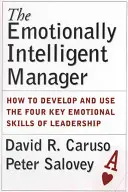Emocionálne inteligentný manažér: Ako rozvíjať a využívať štyri kľúčové emocionálne zručnosti vedúceho pracovníka - The Emotionally Intelligent Manager: How to Develop and Use the Four Key Emotional Skills of Leadership
