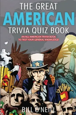 Veľká kniha amerických kvízov: Kniha amerických zaujímavostí, ktorá preverí vaše všeobecné vedomosti! - The Great American Trivia Quiz Book: An All-American Trivia Book to Test Your General Knowledge!