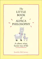 Malá kniha filozofie alpaky - pokojnejší, múdrejší a rozmazanejší spôsob života - Little Book of Alpaca Philosophy - A Calmer, Wiser, Fuzzier Way of Life