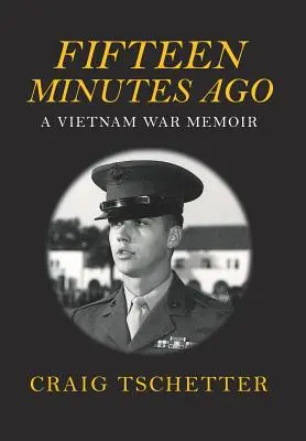 Pred pätnástimi minútami: Spomienky na vojnu vo Vietname - Fifteen Minutes Ago: A Vietnam War Memoir