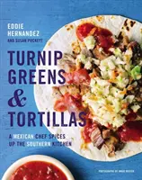 Zelená repa a tortilly: Mexický šéfkuchár okorenil južanskú kuchyňu - Turnip Greens & Tortillas: A Mexican Chef Spices Up the Southern Kitchen