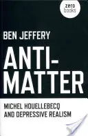 Antihmota: Michel Houellebecq a depresívny realizmus - Anti-Matter: Michel Houellebecq and Depressive Realism