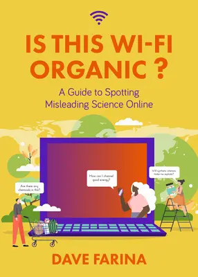 Je táto Wi-Fi organická?: Príručka na odhalenie zavádzajúcej vedy na internete (Vedecké mýty vyvrátené) - Is This Wi-Fi Organic?: A Guide to Spotting Misleading Science Online (Science Myths Debunked)