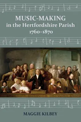 Hudobná tvorba vo farnosti Hertfordshire, 1760-1870 - Music-Making in the Hertfordshire Parish, 1760-1870