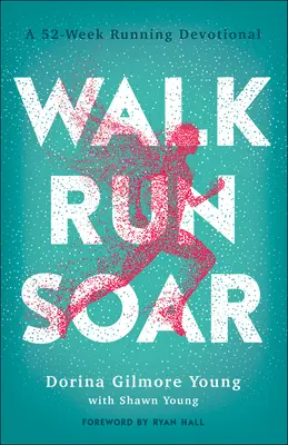 Choď, bež, vzlietni: Vydajte sa na cestu: 52 týždňov behu - Walk, Run, Soar: A 52-Week Running Devotional