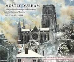 Väčšinou Durham - akvarelové maľby a kresby Durhamu a okolia - Mostly Durham - Watercolour Paintings and Drawings of Durham and Beyond