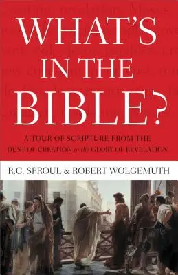 Čo je v Biblii: Od prachu stvorenia po slávu Zjavenia - What's in the Bible: A Tour of Scripture from the Dust of Creation to the Glory of Revelation