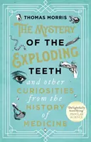 Záhada vybuchujúcich zubov a iné kuriozity z dejín medicíny - Mystery of the Exploding Teeth and Other Curiosities from the History of Medicine