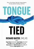 Zviazaný jazyk: Ako malá šnúrka pod jazykom ovplyvňuje dojčenie, reč, kŕmenie a ďalšie veci - Tongue-Tied: How a Tiny String Under the Tongue Impacts Nursing, Speech, Feeding, and More