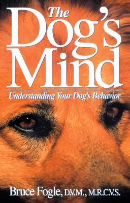 Psia myseľ: Pochopenie správania vášho psa - The Dog's Mind: Understanding Your Dog's Behavior