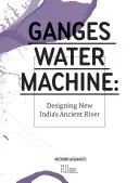 Vodný stroj Gangy: Gangy: učebnica pre učiteľov: Projektovanie novej starovekej rieky v Indii - Ganges Water Machine: Designing New India's Ancient River