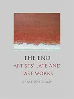 Koniec: Koniec: neskoré a posledné diela umelcov - The End: Artists' Late and Last Works