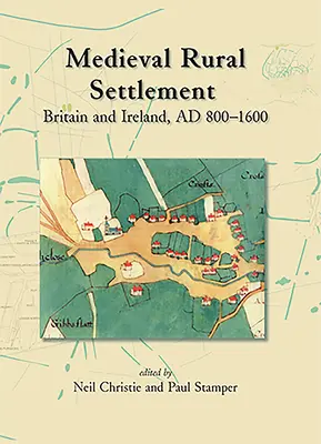 Stredoveké vidiecke osídlenie: Británia a Írsko, 800 - 1600 - Medieval Rural Settlement: Britain and Ireland, Ad 800-1600