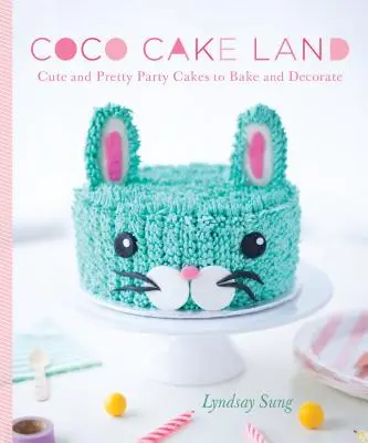 Krajina kokosových tort: Coco Coco: Roztomilé a pekné párty torty na pečenie a zdobenie - Coco Cake Land: Cute and Pretty Party Cakes to Bake and Decorate