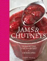 Džemy a čatní Thanea Princea - viac ako 150 receptov na uchovávanie úrody - Thane Prince's Jams & Chutneys - Over 150 Recipes for Preserving the Harvest