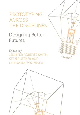 Prototypovanie naprieč disciplínami: Navrhovanie lepších budúcností - Prototyping Across the Disciplines: Designing Better Futures