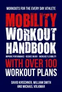 Príručka na cvičenie mobility: Viac ako 100 sekvencií na zlepšenie výkonu, zníženie zranení a zvýšenie flexibility - The Mobility Workout Handbook: Over 100 Sequences for Improved Performance, Reduced Injury, and Increased Flexibility