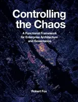 Ovládanie chaosu: Funkčný rámec pre podnikovú architektúru a riadenie - Controlling the Chaos: A Functional Framework for Enterprise Architecture and Governance
