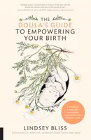 Sprievodca duly, ako posilniť svoj pôrod: Kompletný sprievodca pri pôrode pre budúcich rodičov - The Doula's Guide to Empowering Your Birth: A Complete Labor and Childbirth Companion for Parents to Be
