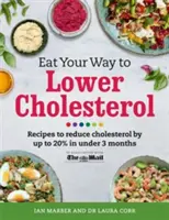 Jedzte svoju cestu k nižšiemu cholesterolu: Recepty na zníženie cholesterolu až o 20 % za menej ako 3 mesiace - Eat Your Way to Lower Cholesterol: Recipes to Reduce Cholesterol by Up to 20% in Under 3 Months
