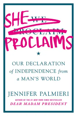 Ona vyhlasuje: Naša deklarácia nezávislosti od mužského sveta - She Proclaims: Our Declaration of Independence from a Man's World