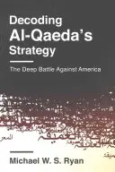 Dekódovanie stratégie Al-Káidy: Hlboký boj proti Amerike - Decoding Al-Qaeda's Strategy: The Deep Battle Against America