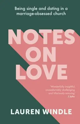 Poznámky o láske: Byť slobodný a randiť v cirkvi posadnutej manželstvom - Notes on Love: Being Single and Dating in a Marriage Obsessed Church