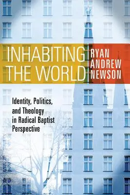 Obývanie sveta: Identita, politika a teológia v radikálnej baptistickej perspektíve - Inhabiting the World: Identity, Politics, and Theology in Radical Baptist Perspective