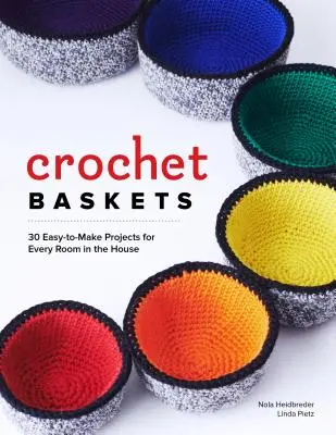 Háčkované košíky: Ako na to: 36 zábavných, vtipných a farebných projektov do každej miestnosti v dome - Crochet Baskets: 36 Fun, Funky, & Colorful Projects for Every Room in the House