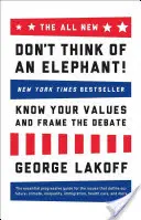 Úplne nová kniha Nemysli na slona! Poznajte svoje hodnoty a vytvorte rámec diskusie - The All New Don't Think of an Elephant!: Know Your Values and Frame the Debate