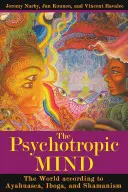 Psychotropná myseľ: Svet podľa ayahuascy, ibogy a šamanizmu - The Psychotropic Mind: The World According to Ayahuasca, Iboga, and Shamanism