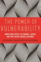 Sila zraniteľnosti: Mobilizácia afektu vo feministických, queer a antirasistických mediálnych kultúrach - The power of vulnerability: Mobilising affect in feminist, queer and anti-racist media cultures