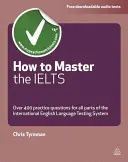 Ako zvládnuť Ielts: Viac ako 400 otázok pre všetky časti medzinárodného testovacieho systému z anglického jazyka - How to Master the Ielts: Over 400 Questions for All Parts of the International English Language Testing System