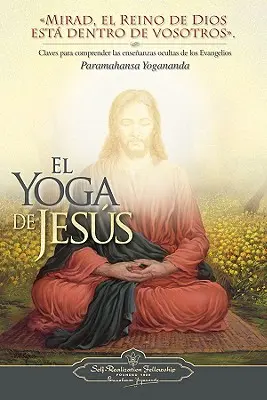 El Yoga de Jesus: Joga: Claves Para Comprender Las Enseanzas Ocultas de Los Evangelios - El Yoga de Jesus: Claves Para Comprender Las Enseanzas Ocultas de Los Evangelios
