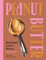 Arašidové maslo: Raňajky, obed a večera - Peanut Butter: Breakfast, Lunch & Dinner