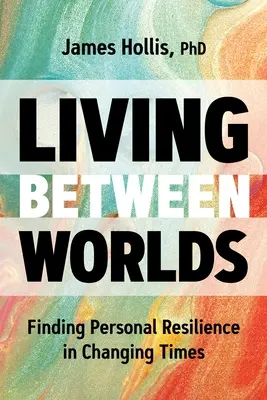Život medzi svetmi: Hľadanie osobnej odolnosti v meniacich sa časoch - Living Between Worlds: Finding Personal Resilience in Changing Times