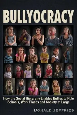 Šikanokracia: Ako spoločenská hierarchia umožňuje šikanujúcim osobám vládnuť školám, pracoviskám a celej spoločnosti - Bullyocracy: How the Social Hierarchy Enables Bullies to Rule Schools, Work Places, and Society at Large