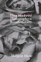 Tina Modotti: fotografka a revolucionárka - Tina Modotti: Photographer & Revolutionary
