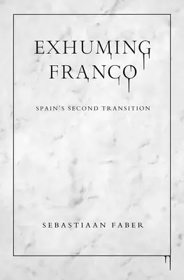 Exhumácia Franca: Druhá španielska transformácia - Exhuming Franco: Spain's Second Transition