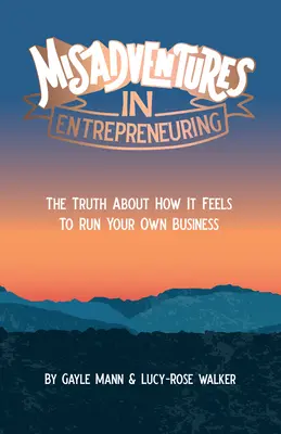 Nešťastné príhody v podnikaní: Pravda o tom, aké je to viesť vlastný podnik - Misadventures in Entrepreneuring: The truth about how it feels to run your own business