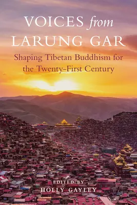 Hlasy z Larung Gar: Formovanie tibetského budhizmu pre dvadsiate prvé storočie - Voices from Larung Gar: Shaping Tibetan Buddhism for the Twenty-First Century