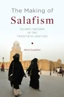 Vytváranie salafizmu: Islamská reforma v dvadsiatom storočí - The Making of Salafism: Islamic Reform in the Twentieth Century