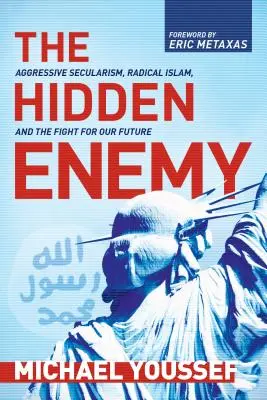 Skrytý nepriateľ: Agresívny sekularizmus, radikálny islam a boj o našu budúcnosť - The Hidden Enemy: Aggressive Secularism, Radical Islam, and the Fight for Our Future