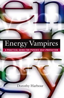 Energetickí upíri: Praktický sprievodca psychickou sebaochranou - Energy Vampires: A Practical Guide for Psychic Self-Protection