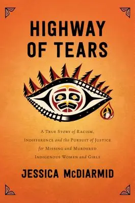 Diaľnica sĺz: Skutočný príbeh o rasizme, ľahostajnosti a hľadaní spravodlivosti pre nezvestné a zavraždené domorodé ženy a dievčatá - Highway of Tears: A True Story of Racism, Indifference, and the Pursuit of Justice for Missing and Murdered Indigenous Women and Girls
